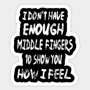 I Don't have Enough Middle Fingers funny quote Sticker